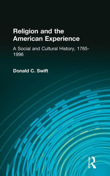 Religion and the American Experience: A Social and Cultural History, 1765-1996: A Social and Cultural History, 1765-1996