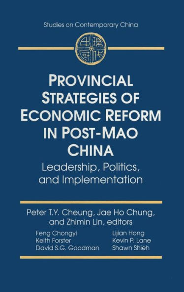 Provincial Strategies of Economic Reform in Post-Mao China: Leadership, Politics, and Implementation