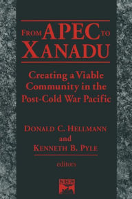 Title: From Apec to Xanadu: Creating a Viable Community in the Post-cold War Pacific / Edition 1, Author: Donald C. Helleman