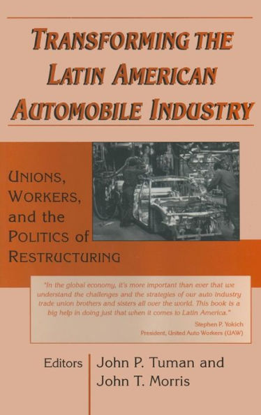 Transforming the Latin American Automobile Industry: Union, Workers and the Politics of Restructuring