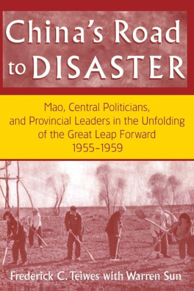 China's Road to Disaster: Mao, Central Politicians and Provincial Leaders in the Great Leap Forward, 1955-59: Mao, Central Politicians and Provincial Leaders in the Great Leap Forward, 1955-59 / Edition 1