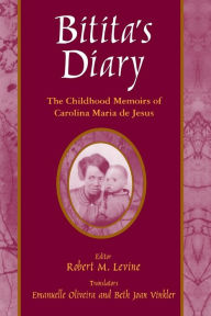 Title: Bitita's Diary: The Autobiography of Carolina Maria de Jesus: The Autobiography of Carolina Maria de Jesus / Edition 1, Author: Carolina Maria De Jesus