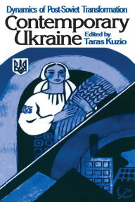 Title: Contemporary Ukraine: Dynamics of Post-Soviet Transformation / Edition 1, Author: Taras Kuzio