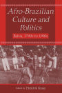 Afro-Brazilian Culture and Politics: Bahia, 1790s-1990s / Edition 1