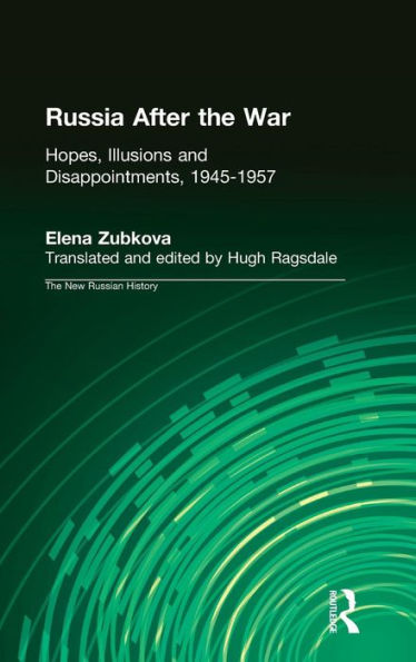 Russia After the War: Hopes, Illusions and Disappointments, 1945-1957 / Edition 1