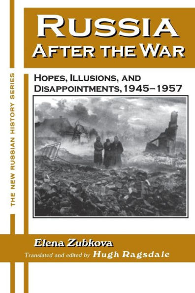 Russia After the War: Hopes, Illusions and Disappointments, 1945-1957 / Edition 1