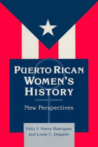 Title: Puerto Rican Women's History: New Perspectives: New Perspectives, Author: Felix Matos-Rodriguez