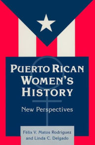 Title: Puerto Rican Women's History: New Perspectives: New Perspectives / Edition 1, Author: Felix Matos-Rodriguez