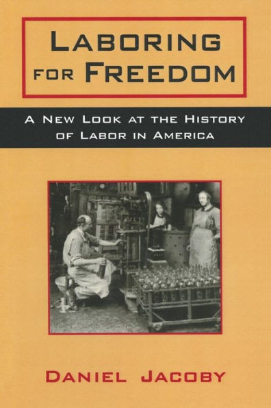 Laboring for Freedom: New Look at the History of Labor in America / Edition 1