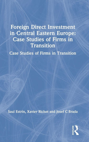 Foreign Direct Investment Central Eastern Europe: Case Studies of Firms Transition: Transition