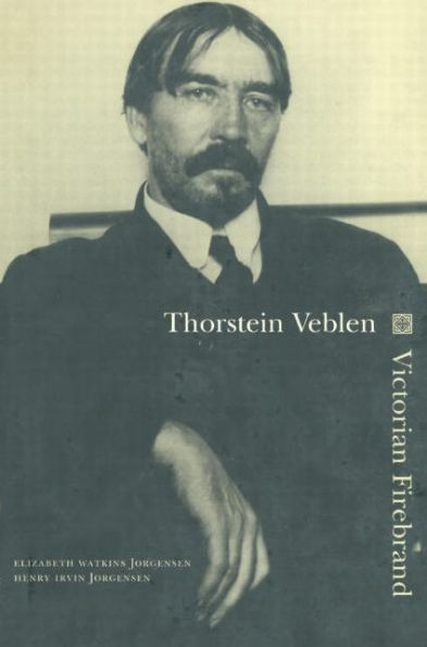 Thorstein Veblen: Victorian Firebrand