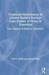 Title: Corporate Governance in Central Eastern Europe: Case Studies of Firms in Transition, Author: Joseph C. Brada