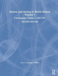 Title: Slavery and Slaving in World History: A Bibliography, 1900-91: v. 1: A Bibliography, 1900-91, Author: David Y Miller