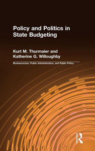 Title: Policy and Politics in State Budgeting / Edition 1, Author: Kurt M. Thurmaier