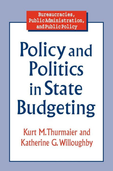 Policy and Politics in State Budgeting / Edition 1