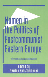 Title: Women in the Politics of Postcommunist Eastern Europe / Edition 2, Author: Marilyn Rueschemeyer