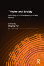 Theatre and Society: Anthology of Contemporary Chinese Drama: Anthology of Contemporary Chinese Drama / Edition 1