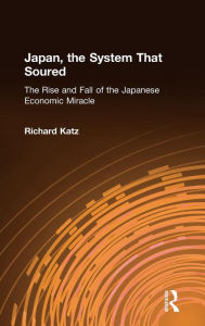 Title: Japan, the System That Soured / Edition 1, Author: Richard Katz