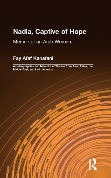 Nadia, Captive of Hope: Memoir of an Arab Woman: Memoir of an Arab Woman