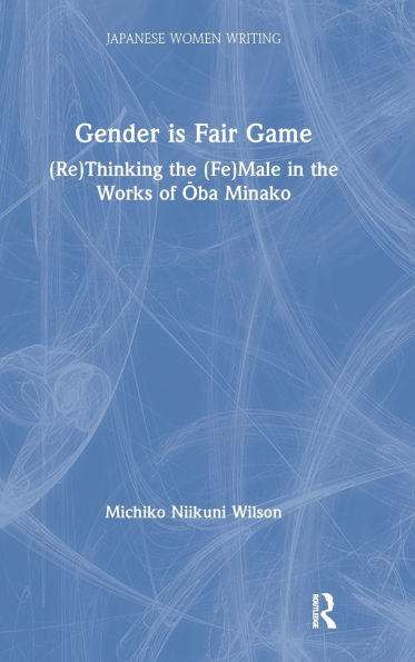 Gender is Fair Game: (Re)Thinking the (Fe)Male Works of Oba Minako