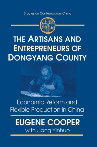 The Artisans and Entrepreneurs of Dongyang County: Economic Reform Flexible Production China