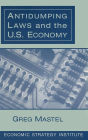 Antidumping Laws and the U.S. Economy