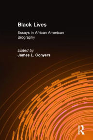Title: Black Lives: Essays in African American Biography, Author: James L. Conyers