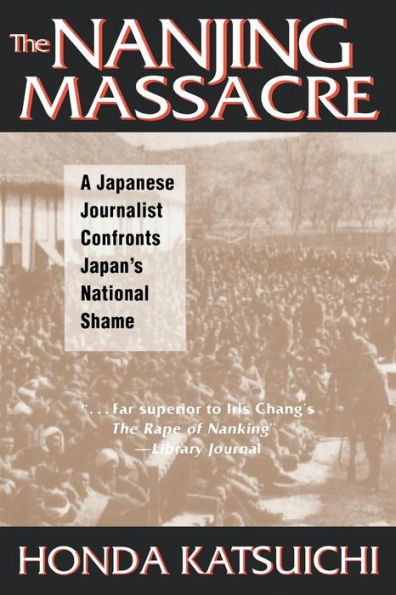 The Nanjing Massacre: A Japanese Journalist Confronts Japan's National Shame: Shame