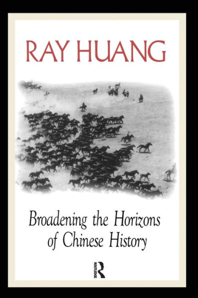 Broadening the Horizons of Chinese History: Discourses, Syntheses and Comparisons / Edition 1