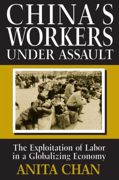 China's Workers Under Assault: Exploitation and Abuse in a Globalizing Economy / Edition 1