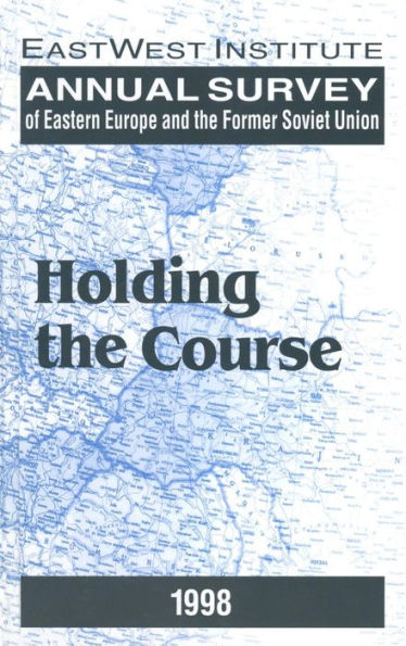 Annual Survey of Eastern Europe and the Former Soviet Union: 1998: Holding Course