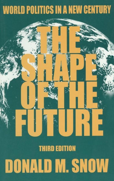 The Shape of the Future: World Politics in a New Century / Edition 3