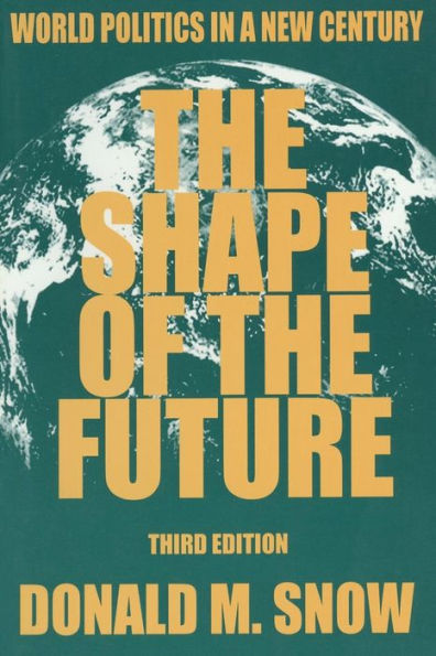 The Shape of the Future: World Politics in a New Century / Edition 3