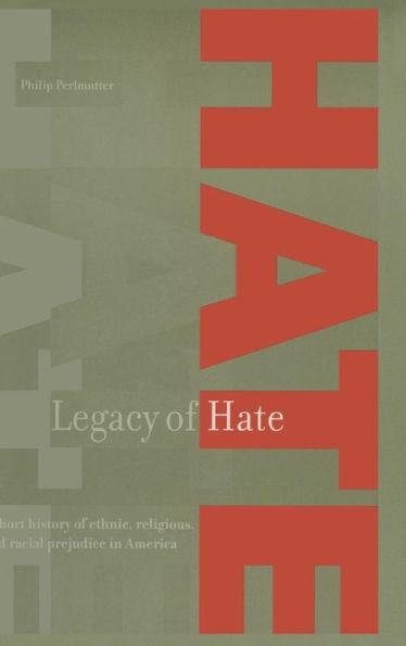 Legacy of Hate: A Short History of Ethnic, Religious and Racial Prejudice in America: A Short History of Ethnic, Religious and Racial Prejudice in America / Edition 1