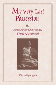 Title: My Very Last Possession and Other Stories, Author: Wan-so Pak