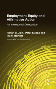 Title: Employment Equity and Affirmative Action: An International Comparison: An International Comparison / Edition 1, Author: Harish C. Jain