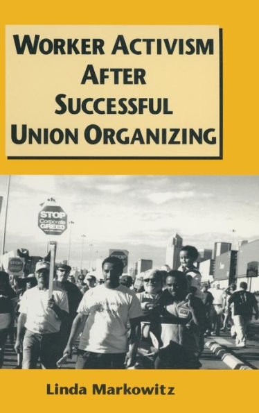 Worker Activism After Successful Union Organizing / Edition 1