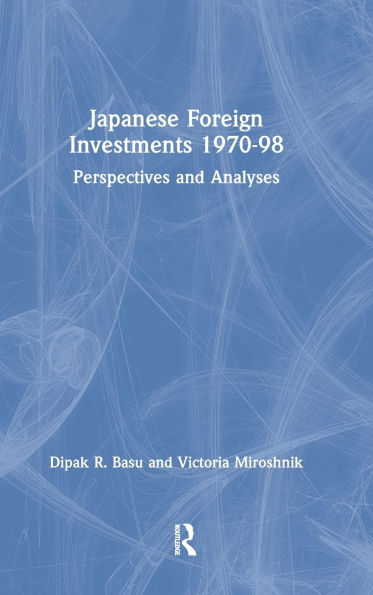 Japanese Foreign Investments, 1970-98: Perspectives and Analyses