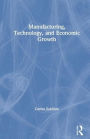 Manufacturing, Technology, and Economic Growth