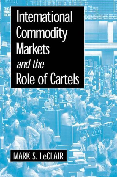 International Commodity Markets and the Role of Cartels / Edition 1