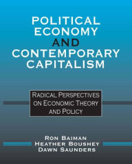 Title: Political Economy and Contemporary Capitalism: Radical Perspectives on Economic Theory and Policy / Edition 1, Author: Ron P. Baiman