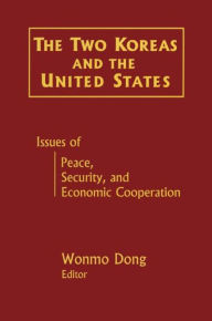 Title: The Two Koreas and the United States: Issues of Peace, Security and Economic Cooperation / Edition 1, Author: Wonmo Dong