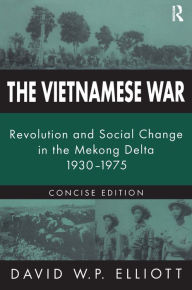 Title: The Vietnamese War: Revolution and Social Change in the Mekong Delta, 1930-1975 / Edition 1, Author: David Elliott