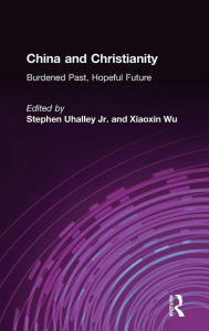 Title: China and Christianity: Burdened Past, Hopeful Future, Author: Stephen Uhalley