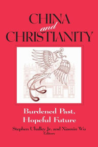 Title: China and Christianity: Burdened Past, Hopeful Future, Author: Stephen Uhalley