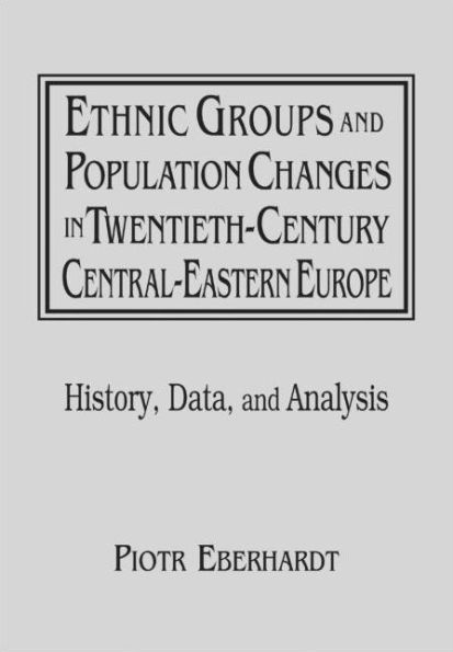 Ethnic Groups and Population Changes Twentieth Century Eastern Europe: History, Data Analysis