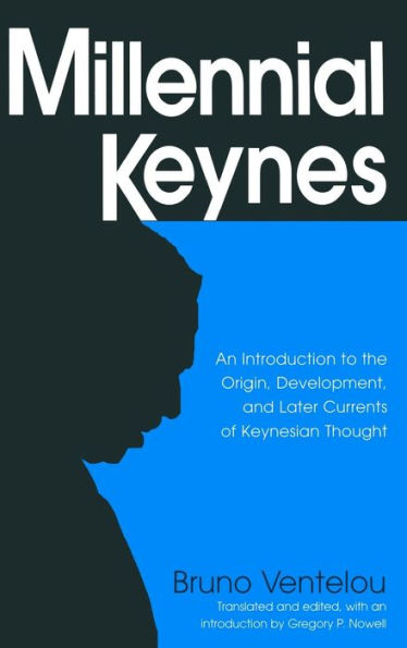 Millennial Keynes: The Origins, Development and Future of Keynesian Economics / Edition 1