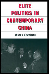 Title: Elite Politics in Contemporary China / Edition 1, Author: Joseph Fewsmith