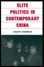 Elite Politics in Contemporary China / Edition 1