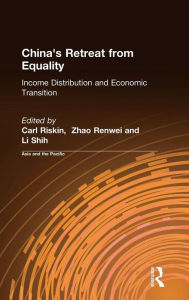 Title: China's Retreat from Equality: Income Distribution and Economic Transition / Edition 1, Author: Carl Riskin